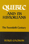 Quebec and Its Historians (The Twentieth Century) by Serge Gagnon, Jane Brierley, 9780887720260