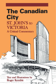 The Canadian City (St. John's to Victoria: A Critical Commentary) by Roger Kemble, 9780887722226