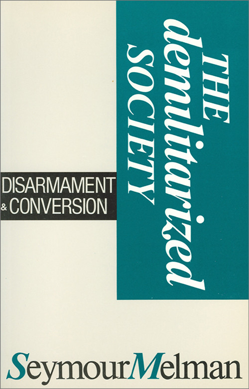 The Demilitarized Society (Disarmament & Conversion) by Seymour Melman, 9780887722219