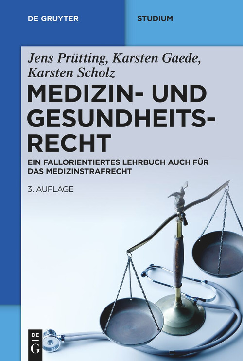 Medizin- und Gesundheitsrecht (Ein fallorientiertes Lehrbuch auch für das Medizinstrafrecht) (German Edition) by Jens Prütting, Karsten Gaede, Karsten Scholz, 9783111047034