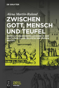 Zwischen Gott, Mensch und Teufel (Beobachtungskonstellationen in der deutschen Flugpublizistik der frühen Neuzeit) (German Edition) by Alena Martin-Ruland, 9783111320687