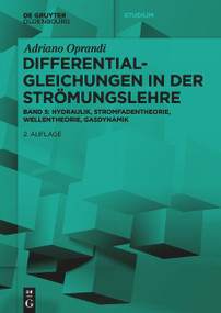 Differentialgleichungen in der Strömungslehre (Hydraulik, Stromfadentheorie, Wellentheorie, Gasdynamik) (German Edition) by Adriano Oprandi, 9783111344942