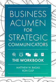 Business Acumen for Strategic Communicators (The Workbook) by Matthew W. Ragas, Ron Culp, 9781837970858