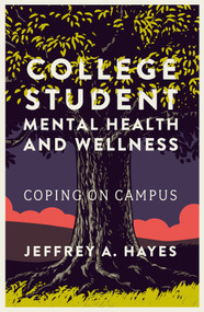 College Student Mental Health and Wellness (Coping on Campus) by Jeffrey A. Hayes, 9781835491973