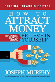 How to Attract Money Features Bonus Book: Believe in Yourself (Original Classic Edition) by Joseph Murphy, 9798350500554