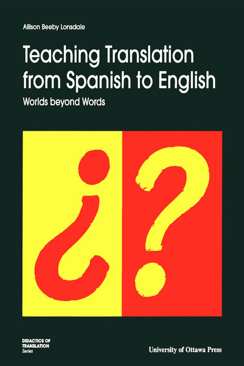 Teaching Translation from Spanish to English (Worlds Beyond Words) by Allison Beeby-Lonsdale, 9780776603995