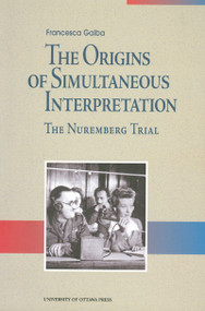 The Origins of Simultaneous Interpretation (The Nuremberg Trial) by Francesca Gaiba, 9780776604572