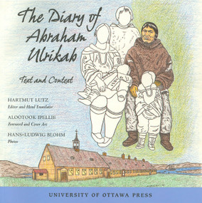 The Diary of Abraham Ulrikab (Text and Context) by Hartmut Lutz, 9780776606026