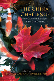 The China Challenge (Sino-Canadian Relations in the 21st Century) by Huhua Cao, Vivienne Poy, 9780776607641