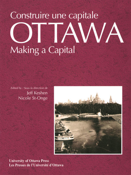 Ottawa (Making a Capital - Constuire une capitale) by Jeff Keshen, Nicole St-Onge, 9780776605210