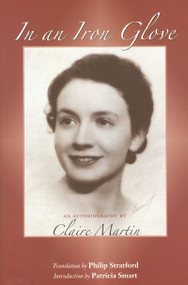 In an Iron Glove (An Autobiography) by Claire Martin, Philip Stratford, 9780776606125