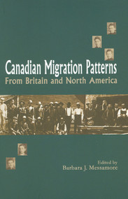 Canadian Migration Patterns from Britain and North America by Barbara J. Messamore, 9780776605432