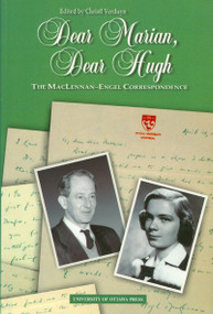 Dear Marian, Dear Hugh (The Maclennan-Engel Correspondence) by Christl Verduyn, 9780776604039