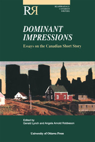 Dominant Impressions (Essays on the Canadian Short Story) by Gerald Lynch, Angela Arnold Robbeson, 9780776605050