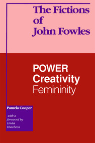 The Fictions of John Fowles (Power, Creativity, Femininity) by Pamela Cooper, 9780776602998