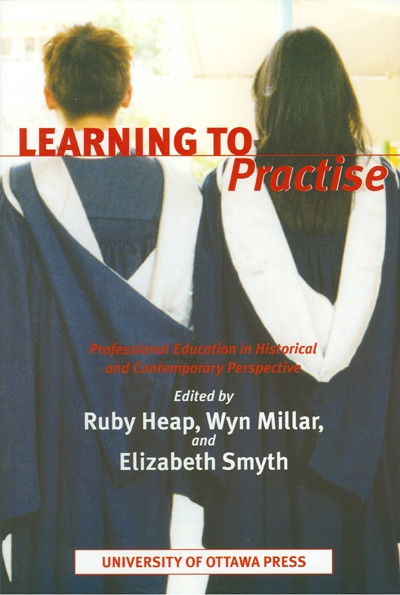 Learning to Practise (Professional Education in Historical and Contemporary Perspective) by Ruby Heap, Wyn Millar, Elizabeth Smyth, 9780776606057