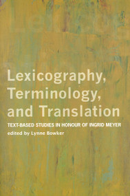 Lexicography, Terminology, and Translation (Text-based Studies in Honour of Ingrid Meyer) by Lynne Bowker, 9780776606279