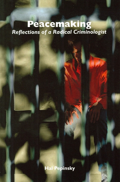 Peacemaking (Reflections of a Radical Criminologist) by Harold E. Pepinsky, 9780776606408