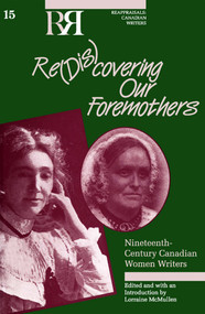 Re(dis)covering Our Foremothers (Nineteenth-Century Canadian Women's Writers) by Lorraine McMullen, 9780776601977