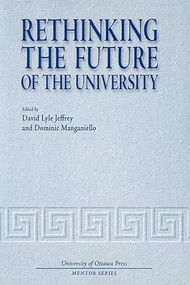 Rethinking the Future of the University by David Lyle Jeffrey, Dominic Manganiello, 9780776604817