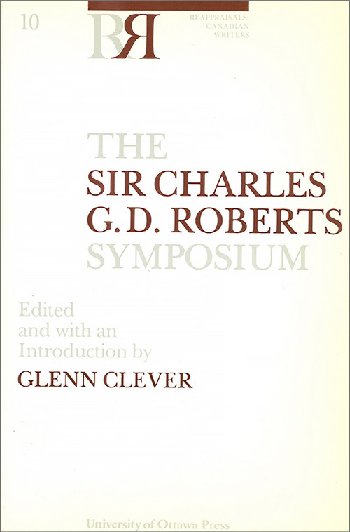 The Sir Charles G.D. Roberts Symposium by Glenn Clever, 9780776643908