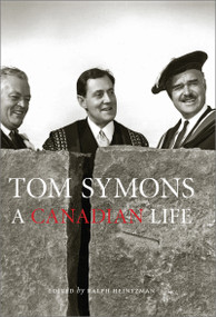 Tom Symons (A Canadian Life) by Ralph Heintzman, 9780776630434