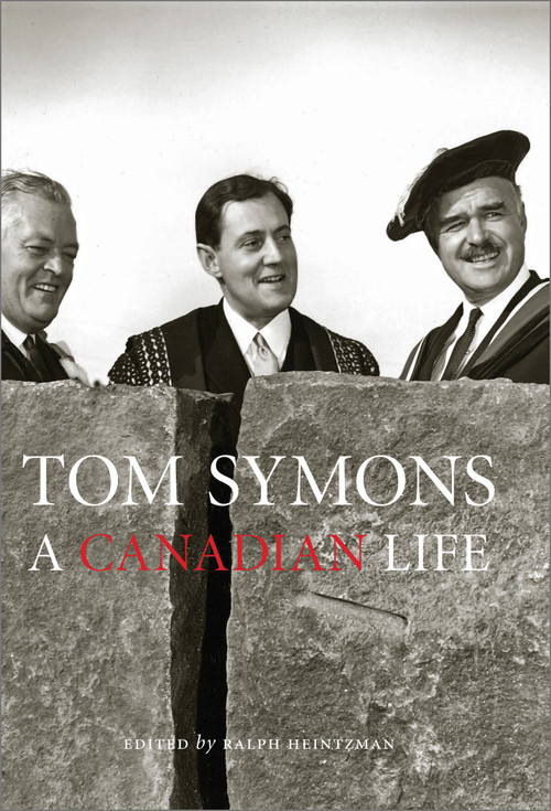 Tom Symons (A Canadian Life) by Ralph Heintzman, 9780776630434