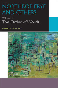 Northrop Frye and Others, Volume II (The Order of Words) - 9780776625430 by Robert D. Denham, 9780776625430