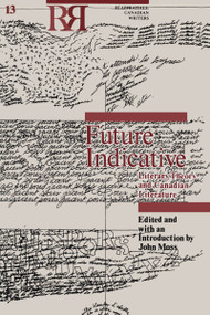 Future Indicative (Literary Theory and Canadian Literature) by John Moss, 9780776601854