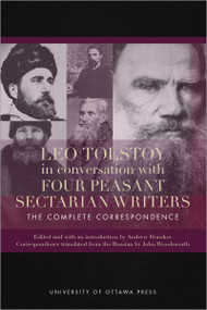 Leo Tolstoy in Conversation with Four Peasant Sectarian Writers (The Complete Correspondence) by Andrew Donskov, John Woodsworth, 9780776627793