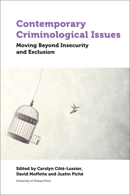 Contemporary Criminological Issues (Moving Beyond Insecurity and Exclusion) by Carolyn Côté-Lussier, David Moffette, Justin Piché, Gillian Balfour, Jeffrey Bradley, Chris Bruckert, Kathryn Campbell, Patrice Corriveau, Serena Dastouri, Jean-Denis David, Rachel Faytor, Maritza Felices-Luna, Matthew Ferguson, Christine Gervais, Chris Greco, Anouk Guiné, Katrin Hohl, Matthew S. Johnston, Jennifer Kilty, Tuulia Law, Sandra Lehalle, Britany Mario, Veronica Martinez, Leslie McGowran, Jeffrey Monaghan, Audrey Monette, Baljit Nagra, Anna Pratt, Gwénola Ricordeau, Elisa Romano, Carolina S. Boe, Kevin Walby, Irvin Waller, Stephanie Wellman, 9780776628707