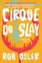 Cirque du Slay by Rob Osler, 9781639106479
