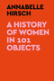 A History of Women in 101 Objects by Annabelle Hirsch, 9780593728758
