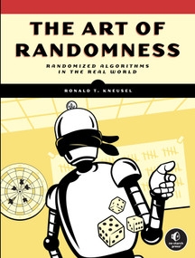 The Art of Randomness (Randomized Algorithms in the Real World) by Ronald T. Kneusel, 9781718503243