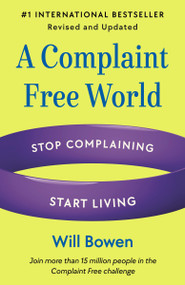 A Complaint Free World, Revised and Updated (Stop Complaining, Start Living) by Will Bowen, 9780593581315