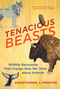 Tenacious Beasts (Wildlife Recoveries That Change How We Think about Animals) - 9780262548335 by Christopher J. Preston, 9780262548335