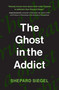 The Ghost in the Addict by Shepard Siegel, 9780262547970