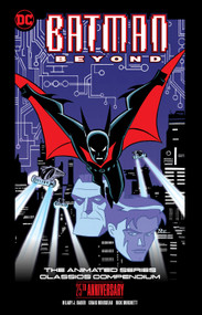 Batman Beyond: The Animated Series Classics Compendium - 25th Anniversary Edition by Hilary J. Bader, Rick Burchett, Terry Beatty, 9781779525697