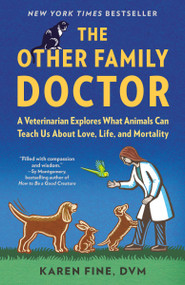 The Other Family Doctor (A Veterinarian Explores What Animals Can Teach Us About Love, Life, and Mortality) - 9780593466919 by Karen Fine, 9780593466919
