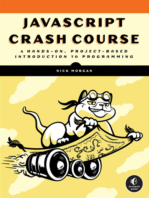 JavaScript Crash Course (A Hands-On, Project-Based Introduction to Programming) by Nick Morgan, 9781718502260