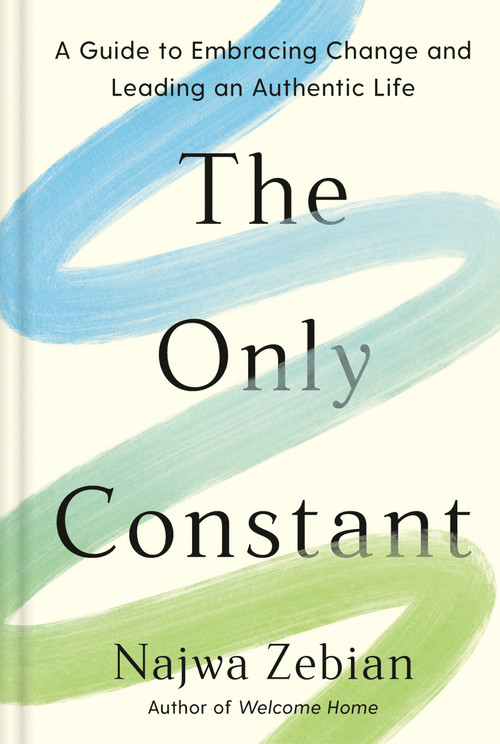 The Only Constant (A Guide to Embracing Change and Leading an Authentic Life) by Najwa Zebian, 9780593580561