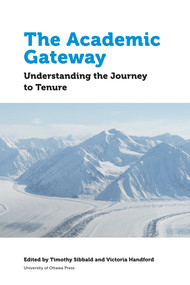 The Academic Gateway (Understanding the Journey to Tenure) by Timothy Sibbald, Victoria Handford, Cecile Badenhorst, Lee Anne Block, Joan Chambers, Cam Cobb, Frank Deer, Lyle Hamm, Lloyd Kornelsen, 9780776624372