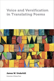 Voice and Versification in Translating Poems by James W. Underhill, 9780776622774