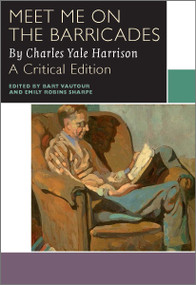 Meet Me on the Barricades by Charles Yale Harrison, Bart Vautour, Emily Robins Sharpe, 9780776623689