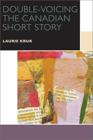 Double-Voicing the Canadian Short Story by Laurie Kruk, 9780776623238
