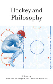 Hockey and Philosophy by Normand Baillargeon, Christian Boissinot, Scott Irving, 9780776622897