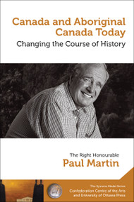 Paul Martin : Canada and Aboriginal Canada Today - Le Canada et le Canada autochtone aujourd'hui (French Edition) by Paul Martin, 9780776622538
