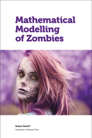 Mathematical Modelling of Zombies by Robert Smith?, Andrew Cartmel, 9780776622101