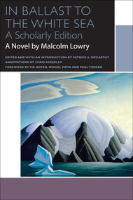 In Ballast to the White Sea by Malcolm Lowry, Patrick A. McCarthy, Chris Ackerley, 9780776622088