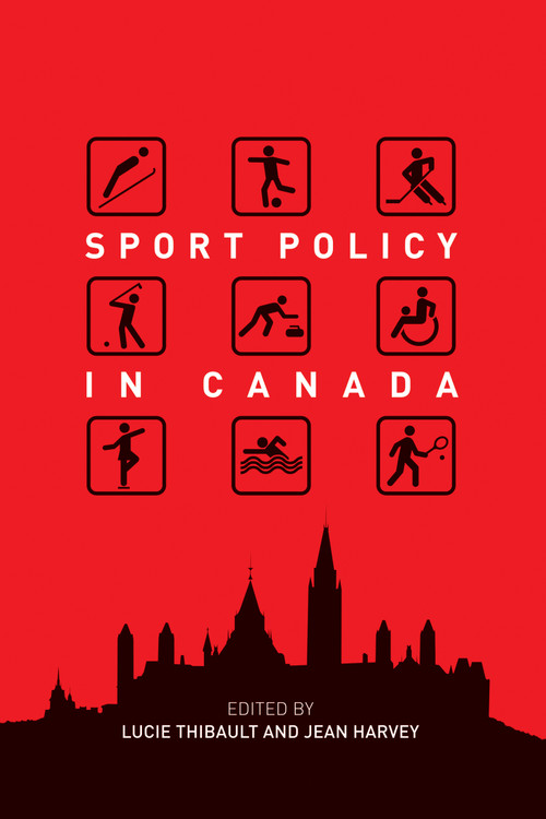 Sport Policy in Canada by Lucie Thibault, Jean Harvey, 9780776621265